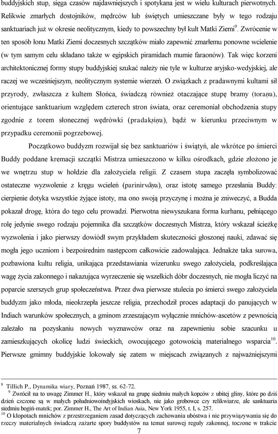 Zwrócenie w ten sposób łonu Matki Ziemi doczesnych szczątków miało zapewnić zmarłemu ponowne wcielenie (w tym samym celu składano także w egipskich piramidach mumie faraonów).