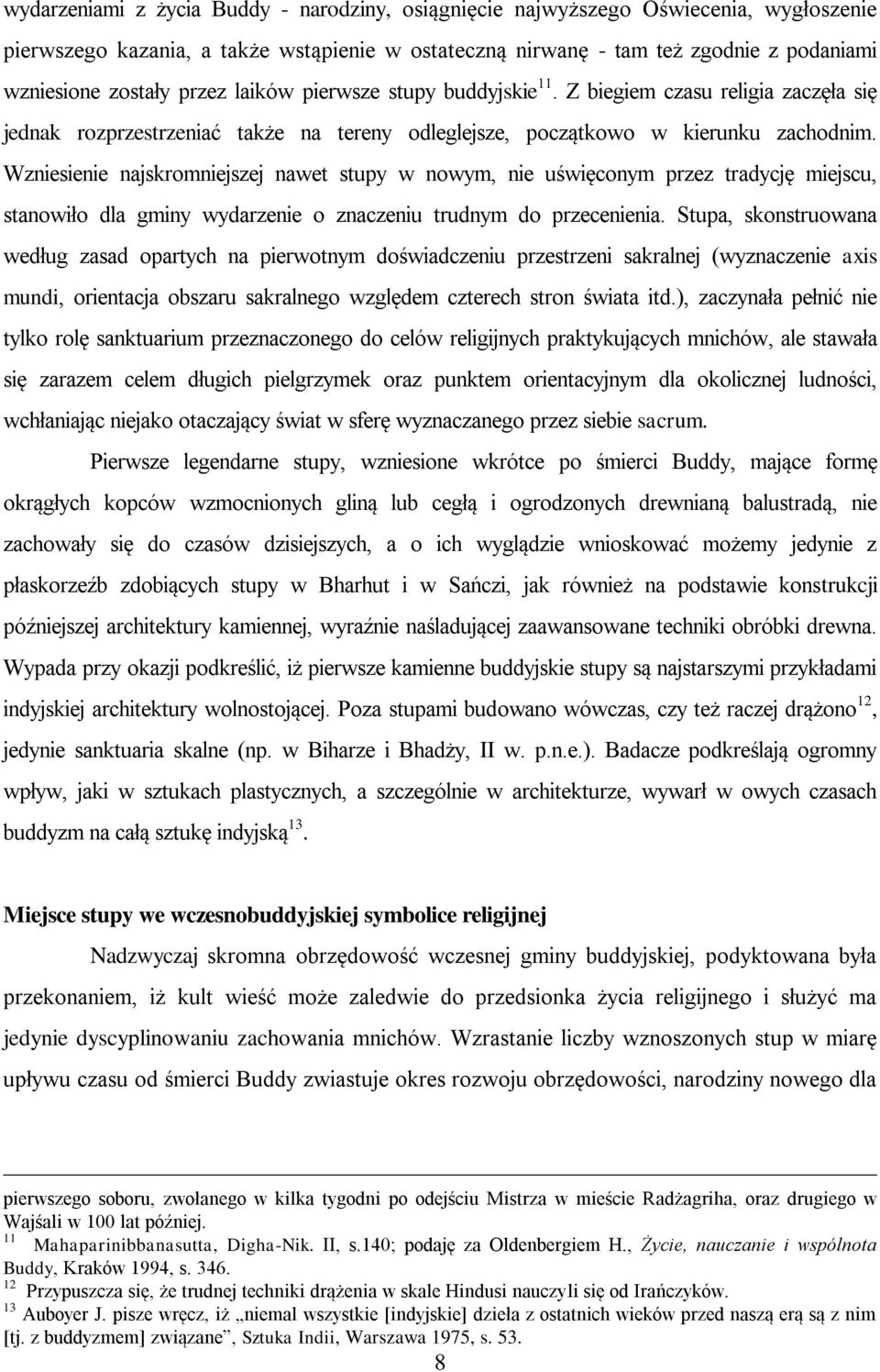 Wzniesienie najskromniejszej nawet stupy w nowym, nie uświęconym przez tradycję miejscu, stanowiło dla gminy wydarzenie o znaczeniu trudnym do przecenienia.