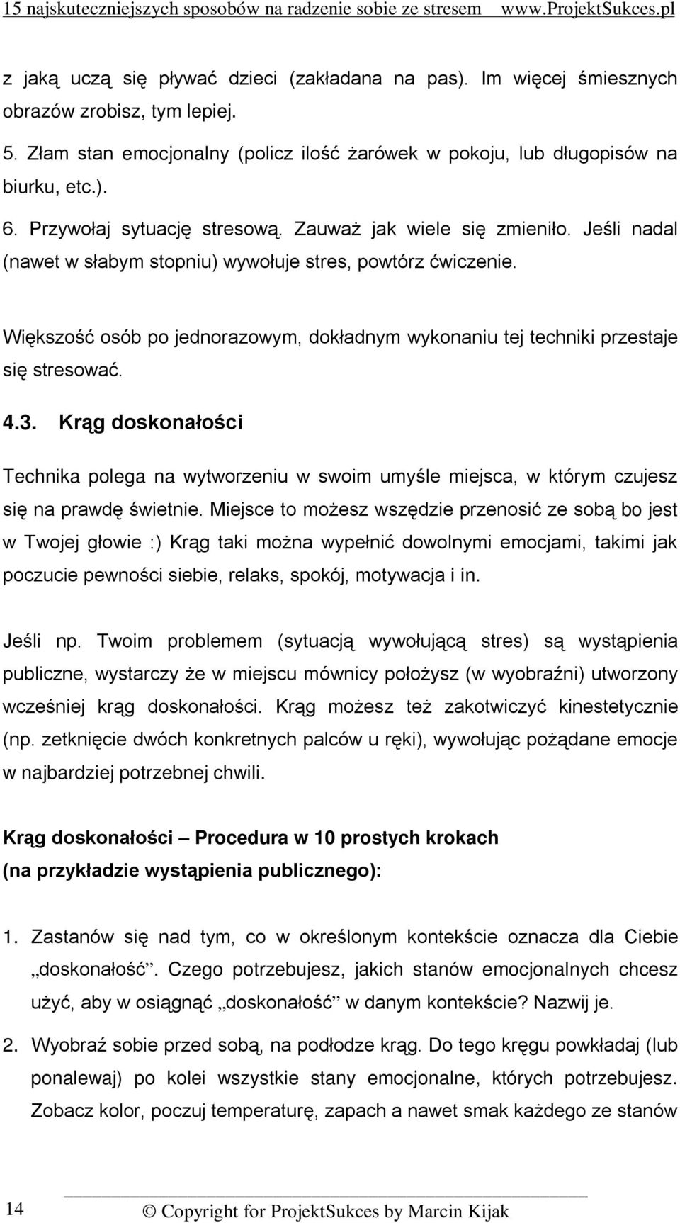 Większość osób po jednorazowym, dokładnym wykonaniu tej techniki przestaje się stresować. 4.3.
