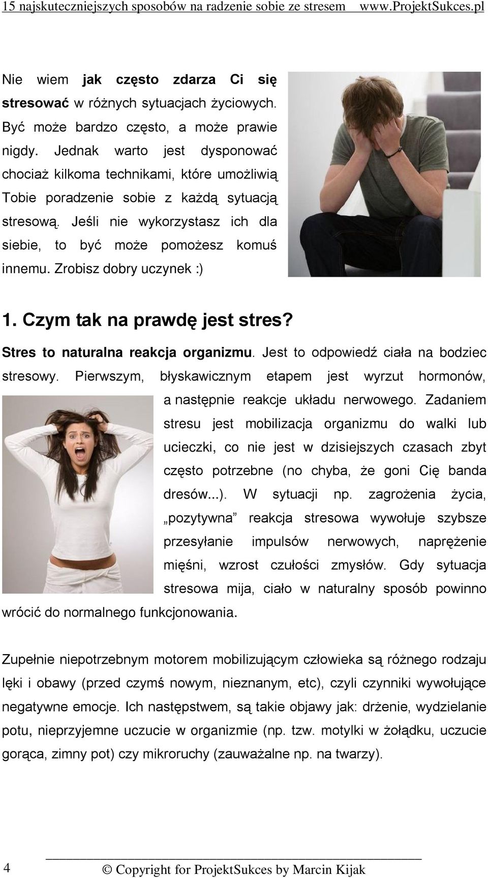 Zrobisz dobry uczynek :) 1. Czym tak na prawdę jest stres? Stres to naturalna reakcja organizmu. Jest to odpowiedź ciała na bodziec stresowy.
