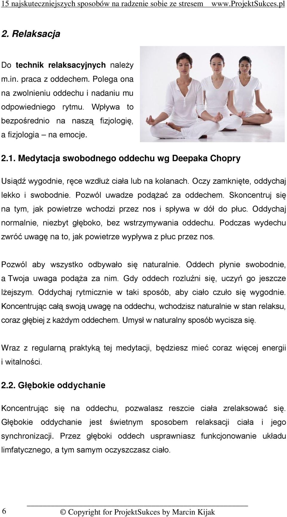 Oczy zamknięte, oddychaj lekko i swobodnie. Pozwól uwadze podążać za oddechem. Skoncentruj się na tym, jak powietrze wchodzi przez nos i spływa w dół do płuc.