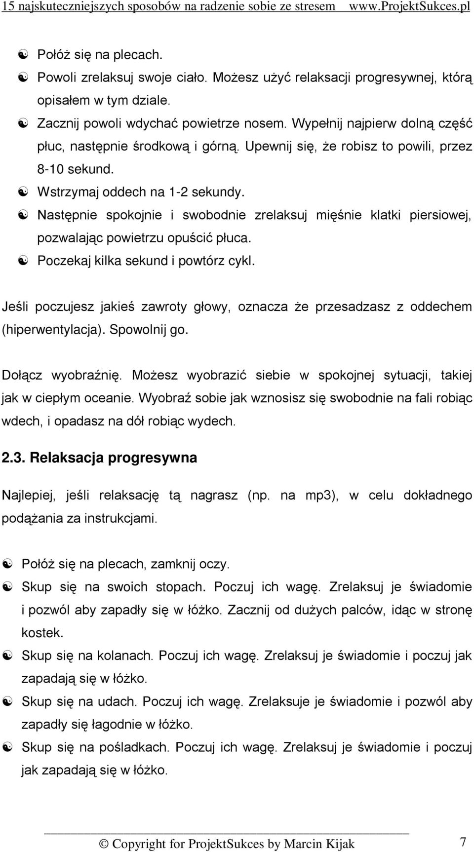 Następnie spokojnie i swobodnie zrelaksuj mięśnie klatki piersiowej, pozwalając powietrzu opuścić płuca. Poczekaj kilka sekund i powtórz cykl.