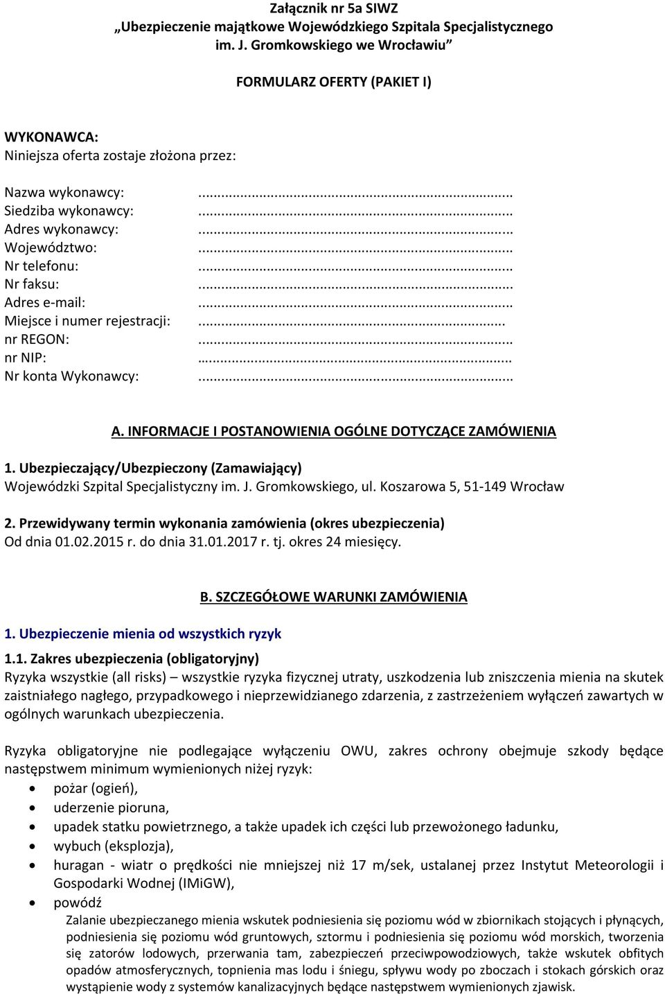 .. Nr faksu:... Adres e-mail:... Miejsce i numer rejestracji:... nr REGON:... nr NIP:... Nr konta Wykonawcy:... A. INFORMACJE I POSTANOWIENIA OGÓLNE DOTYCZĄCE ZAMÓWIENIA 1.