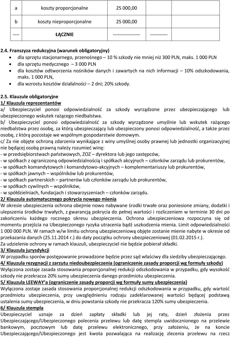 1 000 PLN dla sprzętu medycznego 3 000 PLN dla kosztów odtworzenia nośników danych i zawartych na nich informacji 10% odszkodowania, maks.