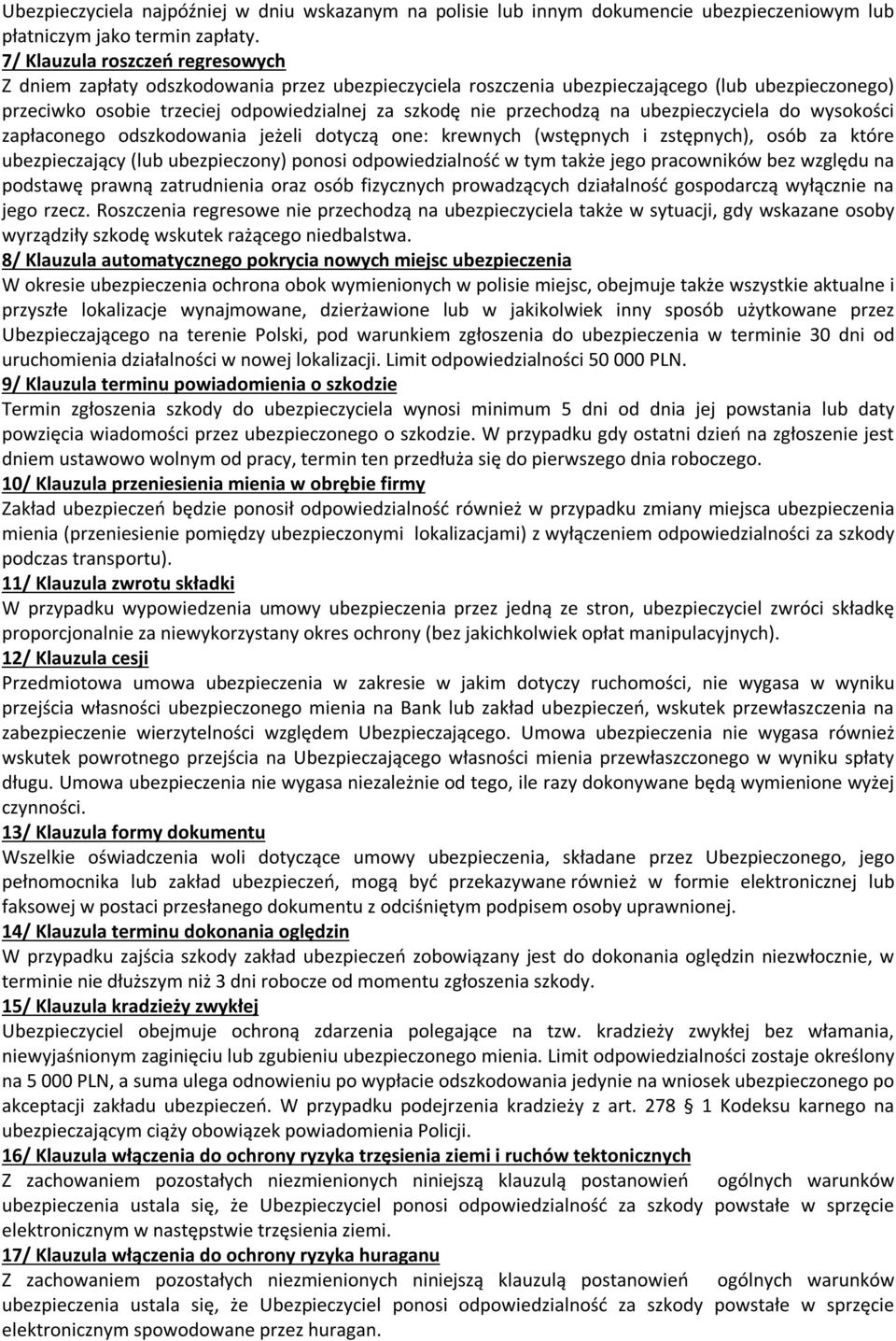przechodzą na ubezpieczyciela do wysokości zapłaconego odszkodowania jeżeli dotyczą one: krewnych (wstępnych i zstępnych), osób za które ubezpieczający (lub ubezpieczony) ponosi odpowiedzialność w