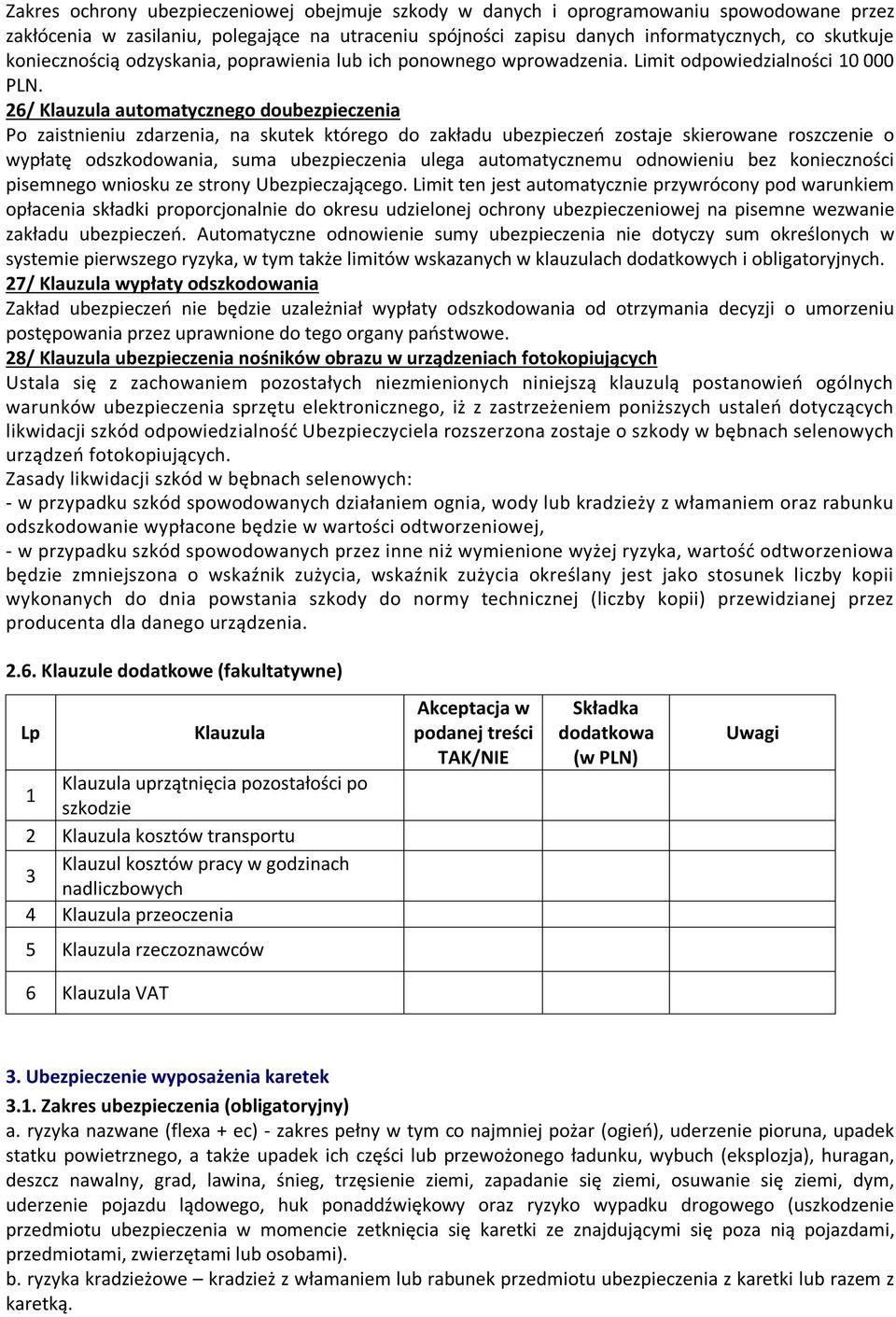 26/ Klauzula automatycznego doubezpieczenia Po zaistnieniu zdarzenia, na skutek którego do zakładu ubezpieczeń zostaje skierowane roszczenie o wypłatę odszkodowania, suma ubezpieczenia ulega