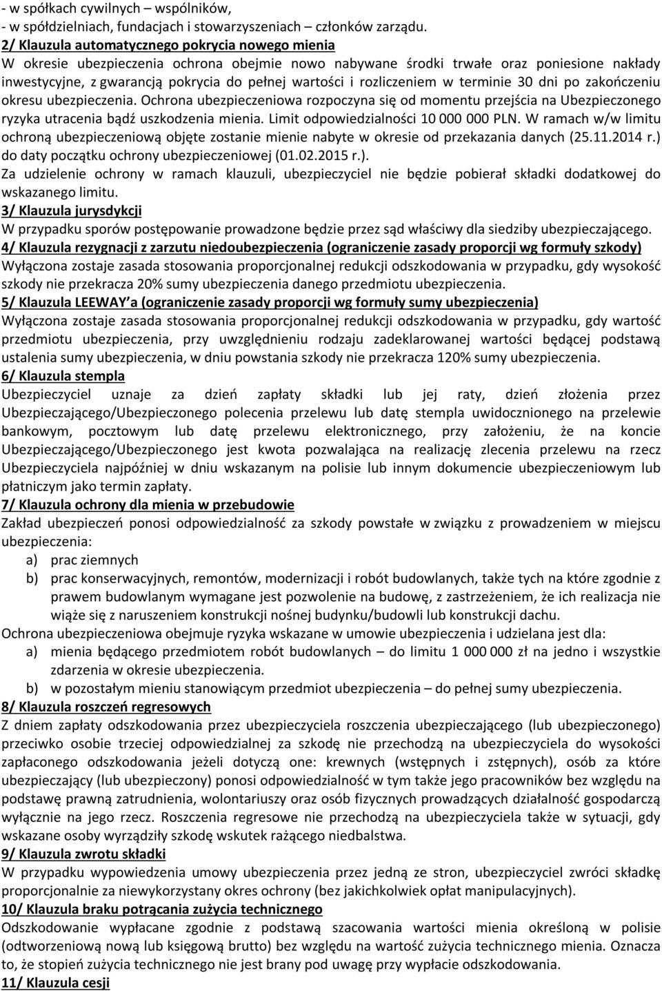 rozliczeniem w terminie 30 dni po zakończeniu okresu ubezpieczenia. Ochrona ubezpieczeniowa rozpoczyna się od momentu przejścia na Ubezpieczonego ryzyka utracenia bądź uszkodzenia mienia.
