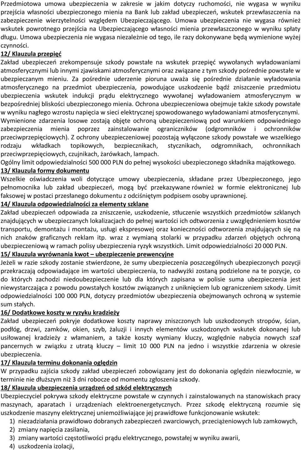 Umowa ubezpieczenia nie wygasa również wskutek powrotnego przejścia na Ubezpieczającego własności mienia przewłaszczonego w wyniku spłaty długu.