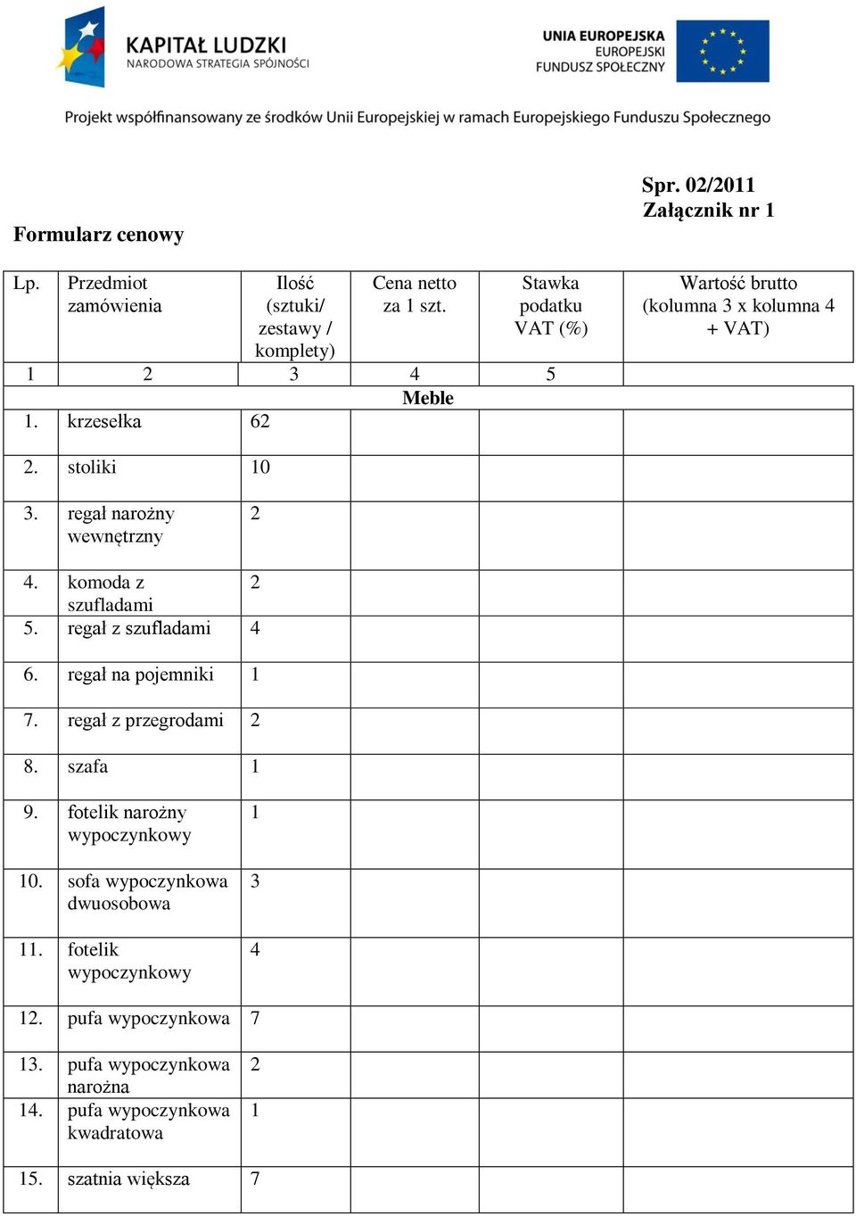 komoda z szufladami. regał z szufladami 4 6. regał na pojemniki 7. regał z przegrodami 8. szafa 9. fotelik narożny wypoczynkowy 0.