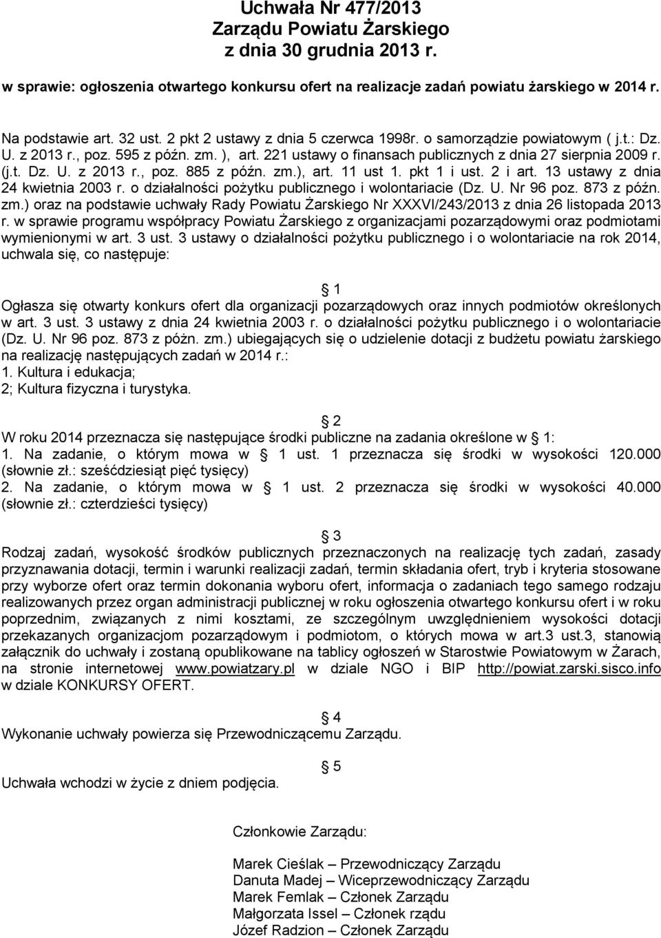 zm.), art. 11 ust 1. pkt 1 i ust. 2 i art. 13 ustawy z dnia 24 kwietnia 2003 r. o działalności pożytku publicznego i wolontariacie (Dz. U. Nr 96 poz. 873 z późn. zm.