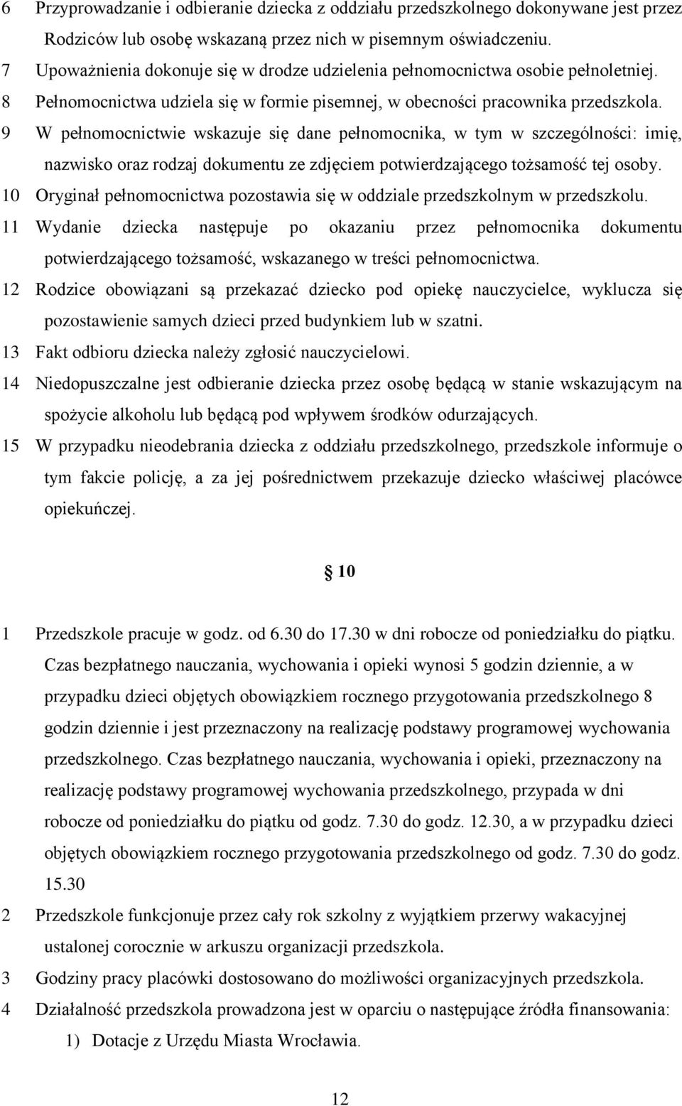 9 W pełnomocnictwie wskazuje się dane pełnomocnika, w tym w szczególności: imię, nazwisko oraz rodzaj dokumentu ze zdjęciem potwierdzającego tożsamość tej osoby.