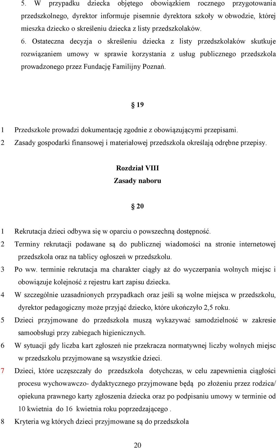 Ostateczna decyzja o skreśleniu dziecka z listy przedszkolaków skutkuje rozwiązaniem umowy w sprawie korzystania z usług publicznego przedszkola prowadzonego przez Fundację Familijny Poznań.