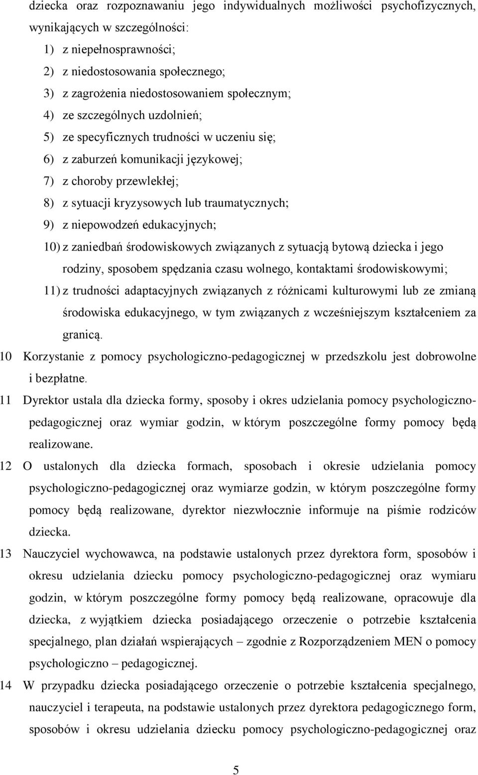z niepowodzeń edukacyjnych; 10) z zaniedbań środowiskowych związanych z sytuacją bytową dziecka i jego rodziny, sposobem spędzania czasu wolnego, kontaktami środowiskowymi; 11) z trudności