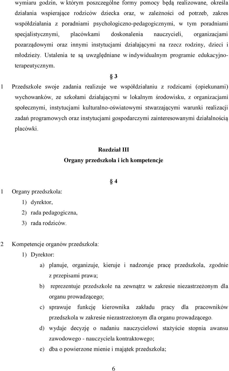 młodzieży. Ustalenia te są uwzględniane w indywidualnym programie edukacyjnoterapeutycznym.