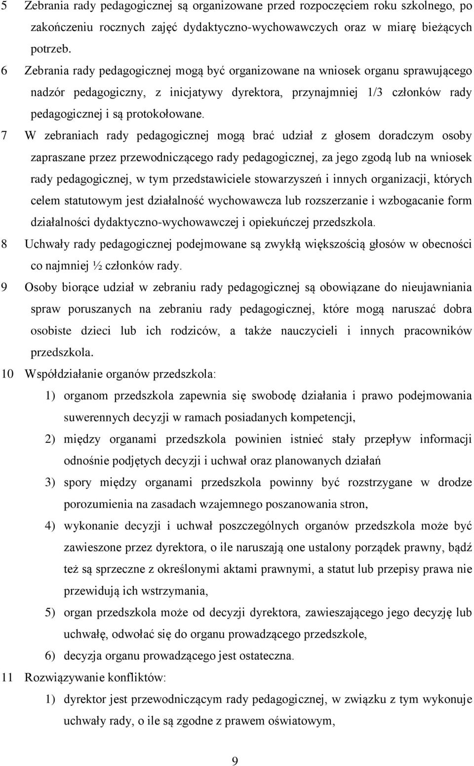 7 W zebraniach rady pedagogicznej mogą brać udział z głosem doradczym osoby zapraszane przez przewodniczącego rady pedagogicznej, za jego zgodą lub na wniosek rady pedagogicznej, w tym