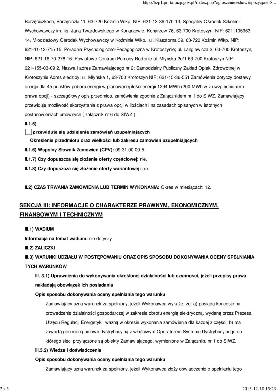 Poradnia Psychologiczno-Pedagogiczna w Krotoszynie; ul. Langiewicza 2, 63-700 Krotoszyn, NIP: 621-16-70-278 16. Powiatowe Centrum Pomocy Rodzinie ul.