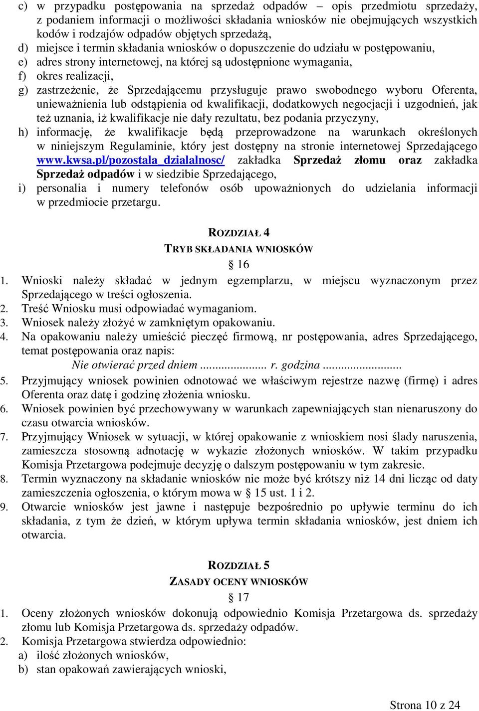 Sprzedającemu przysługuje prawo swobodnego wyboru Oferenta, unieważnienia lub odstąpienia od kwalifikacji, dodatkowych negocjacji i uzgodnień, jak też uznania, iż kwalifikacje nie dały rezultatu, bez