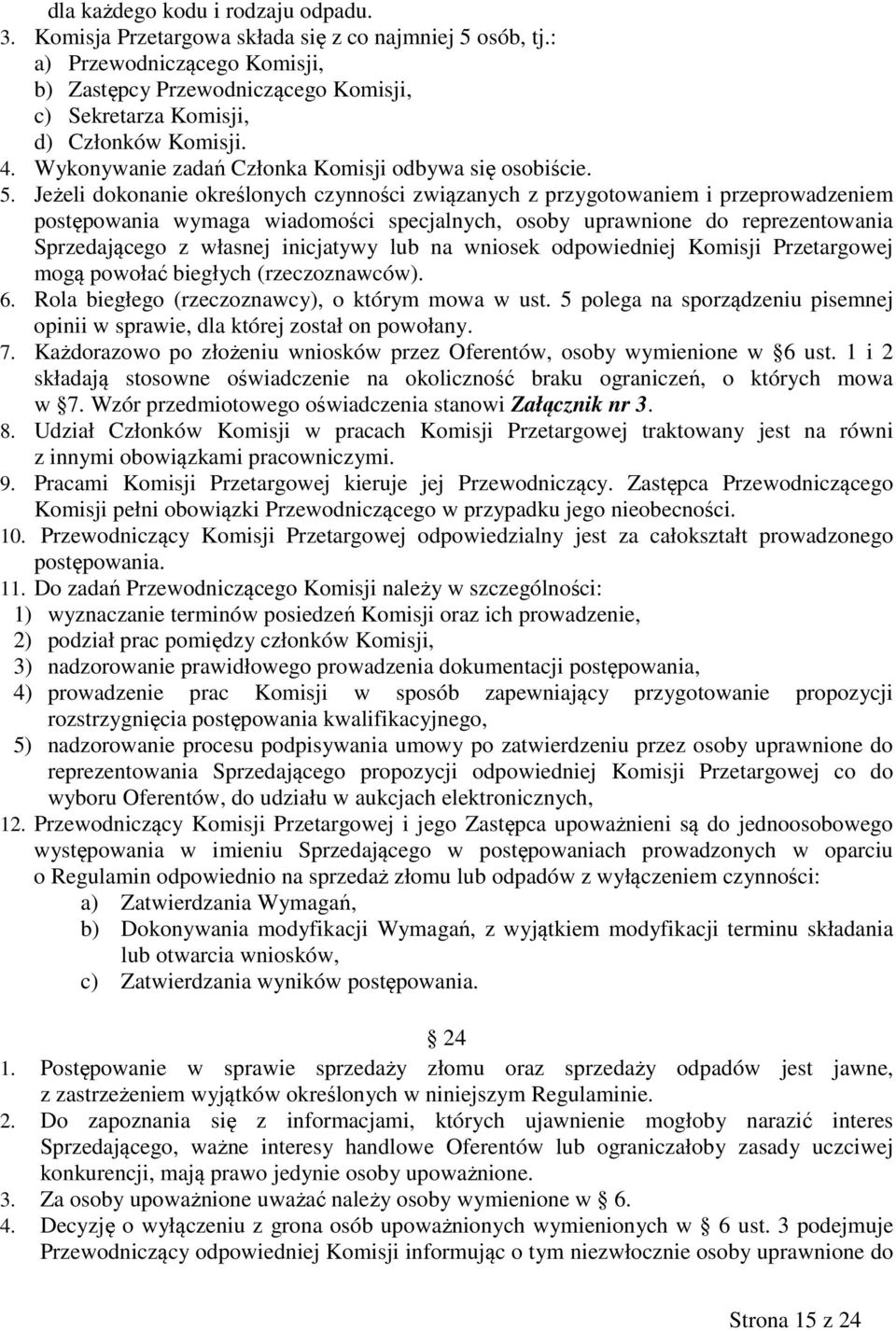 Jeżeli dokonanie określonych czynności związanych z przygotowaniem i przeprowadzeniem postępowania wymaga wiadomości specjalnych, osoby uprawnione do reprezentowania Sprzedającego z własnej
