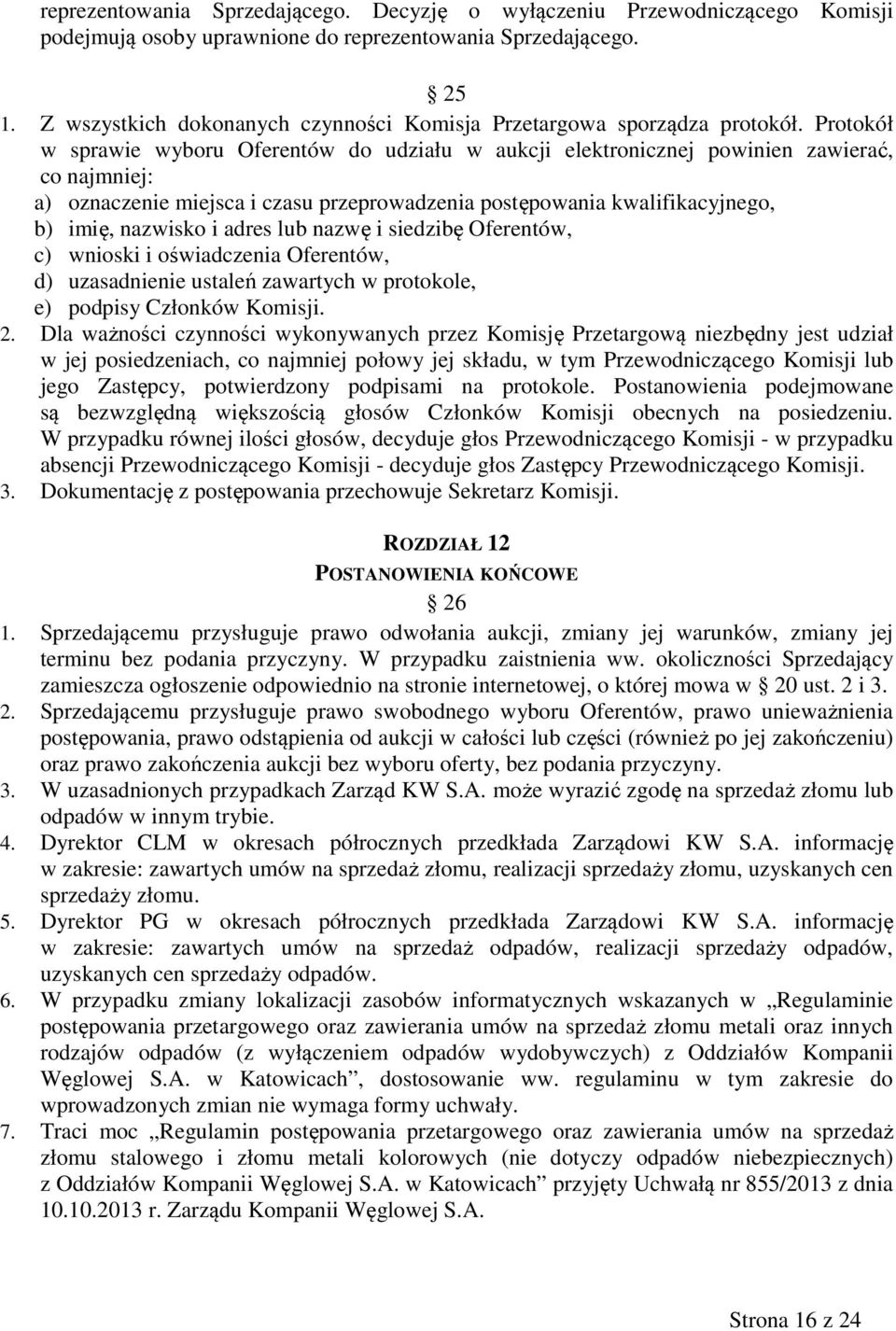 Protokół w sprawie wyboru Oferentów do udziału w aukcji elektronicznej powinien zawierać, co najmniej: a) oznaczenie miejsca i czasu przeprowadzenia postępowania kwalifikacyjnego, b) imię, nazwisko i