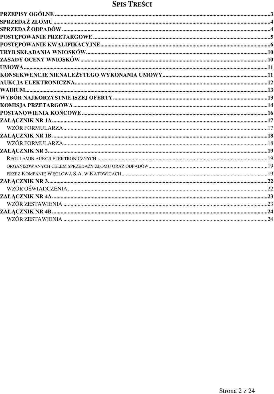 .. 16 ZAŁĄCZNIK NR 1A... 17 WZÓR FORMULARZA... 17 ZAŁĄCZNIK NR 1B... 18 WZÓR FORMULARZA... 18 ZAŁĄCZNIK NR 2... 19 REGULAMIN AUKCJI ELEKTRONICZNYCH.