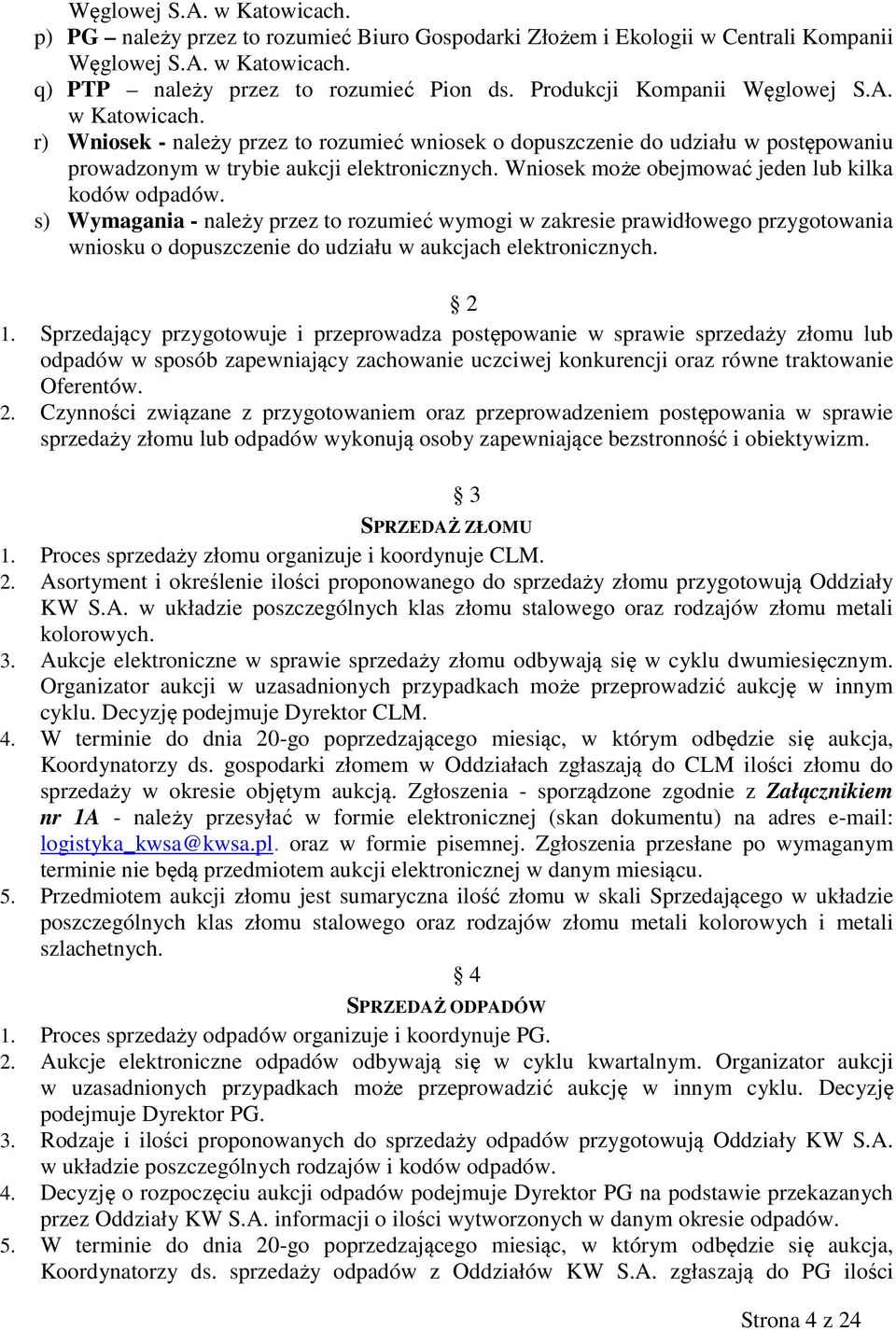 Wniosek może obejmować jeden lub kilka kodów odpadów. s) Wymagania - należy przez to rozumieć wymogi w zakresie prawidłowego przygotowania wniosku o dopuszczenie do udziału w aukcjach elektronicznych.