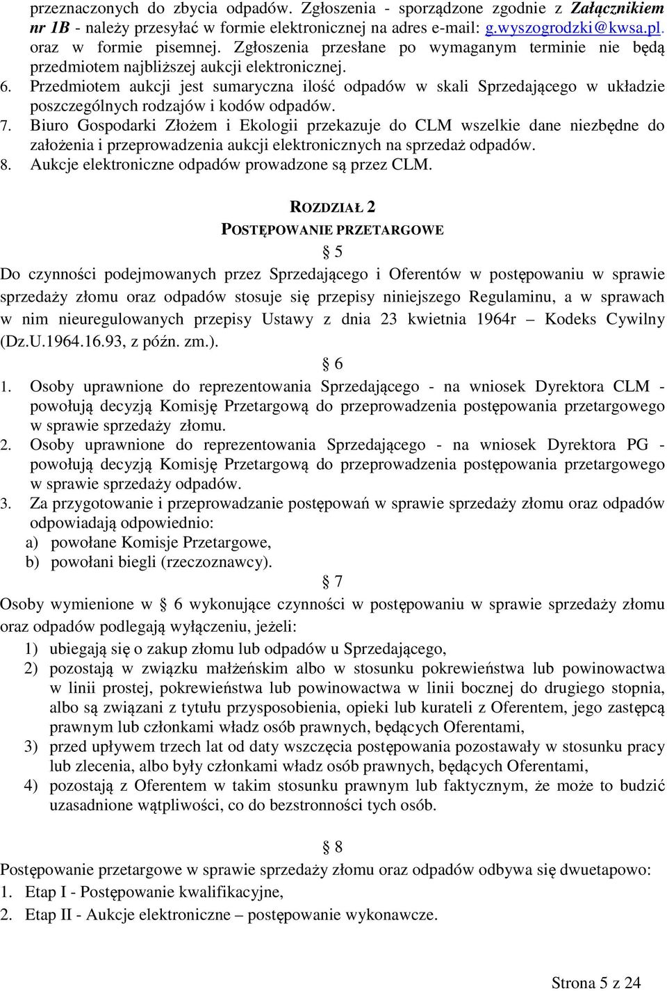 Przedmiotem aukcji jest sumaryczna ilość odpadów w skali Sprzedającego w układzie poszczególnych rodzajów i kodów odpadów. 7.