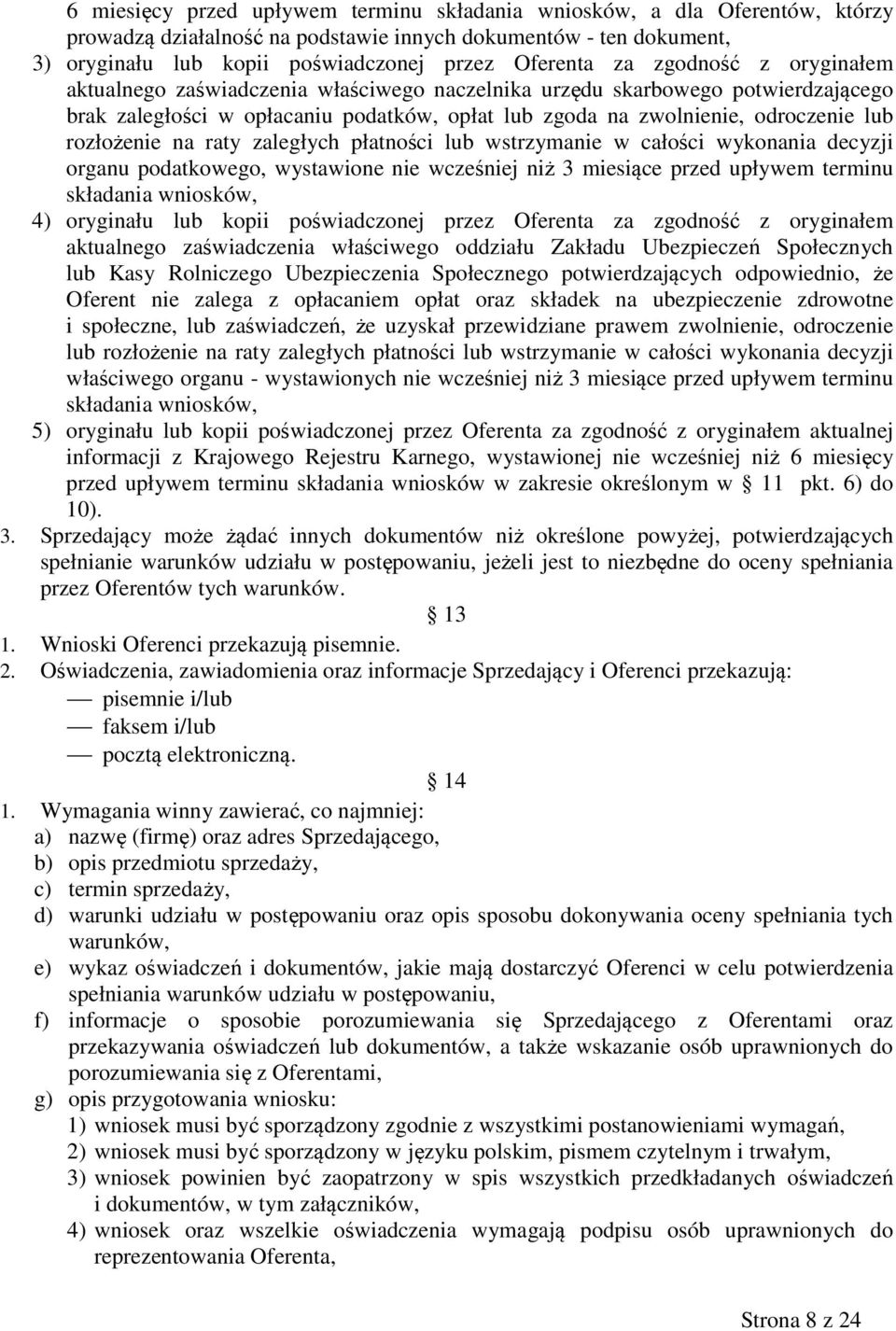 na raty zaległych płatności lub wstrzymanie w całości wykonania decyzji organu podatkowego, wystawione nie wcześniej niż 3 miesiące przed upływem terminu składania wniosków, 4) oryginału lub kopii