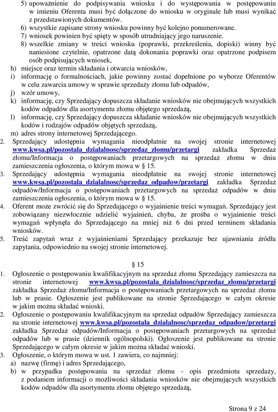 8) wszelkie zmiany w treści wniosku (poprawki, przekreślenia, dopiski) winny być naniesione czytelnie, opatrzone datą dokonania poprawki oraz opatrzone podpisem osób podpisujących wniosek, h) miejsce