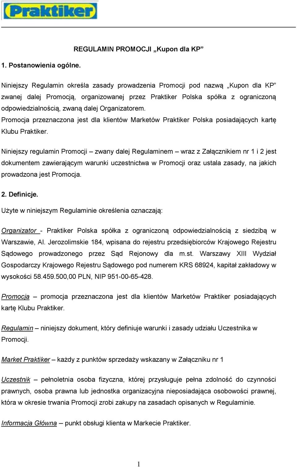 odpowiedzialnością, zwaną dalej Organizatorem. Promocja przeznaczona jest dla klientów Marketów Praktiker Polska posiadających kartę Klubu Praktiker.