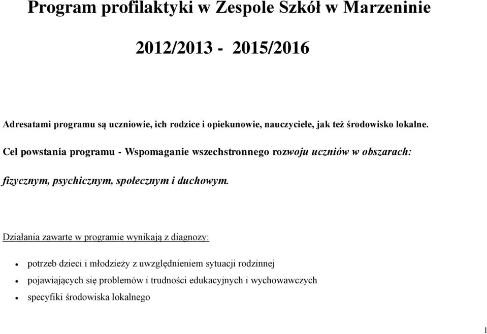 Cel powstania programu - Wspomaganie wszechstronnego rozwoju uczniów w obszarach: fizycznym, psychicznym, społecznym i duchowym.