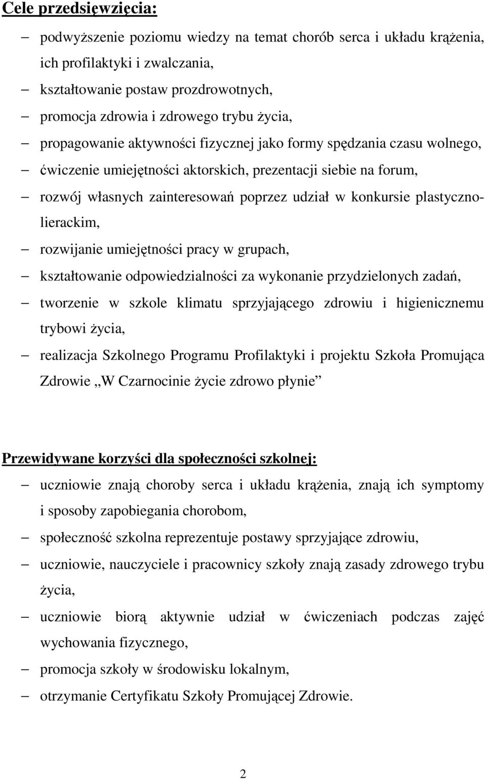 plastycznolierackim, rozwijanie umiejętności pracy w grupach, kształtowanie odpowiedzialności za wykonanie przydzielonych zadań, tworzenie w szkole klimatu sprzyjającego zdrowiu i higienicznemu