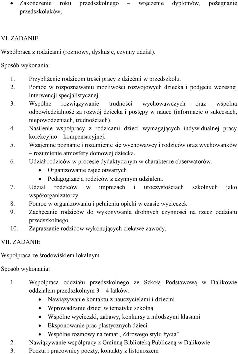 Wspólne rozwiązywanie trudności wychowawczych oraz wspólna odpowiedzialność za rozwój dziecka i postępy w nauce (informacje o sukcesach, niepowodzeniach, trudnościach). 4.