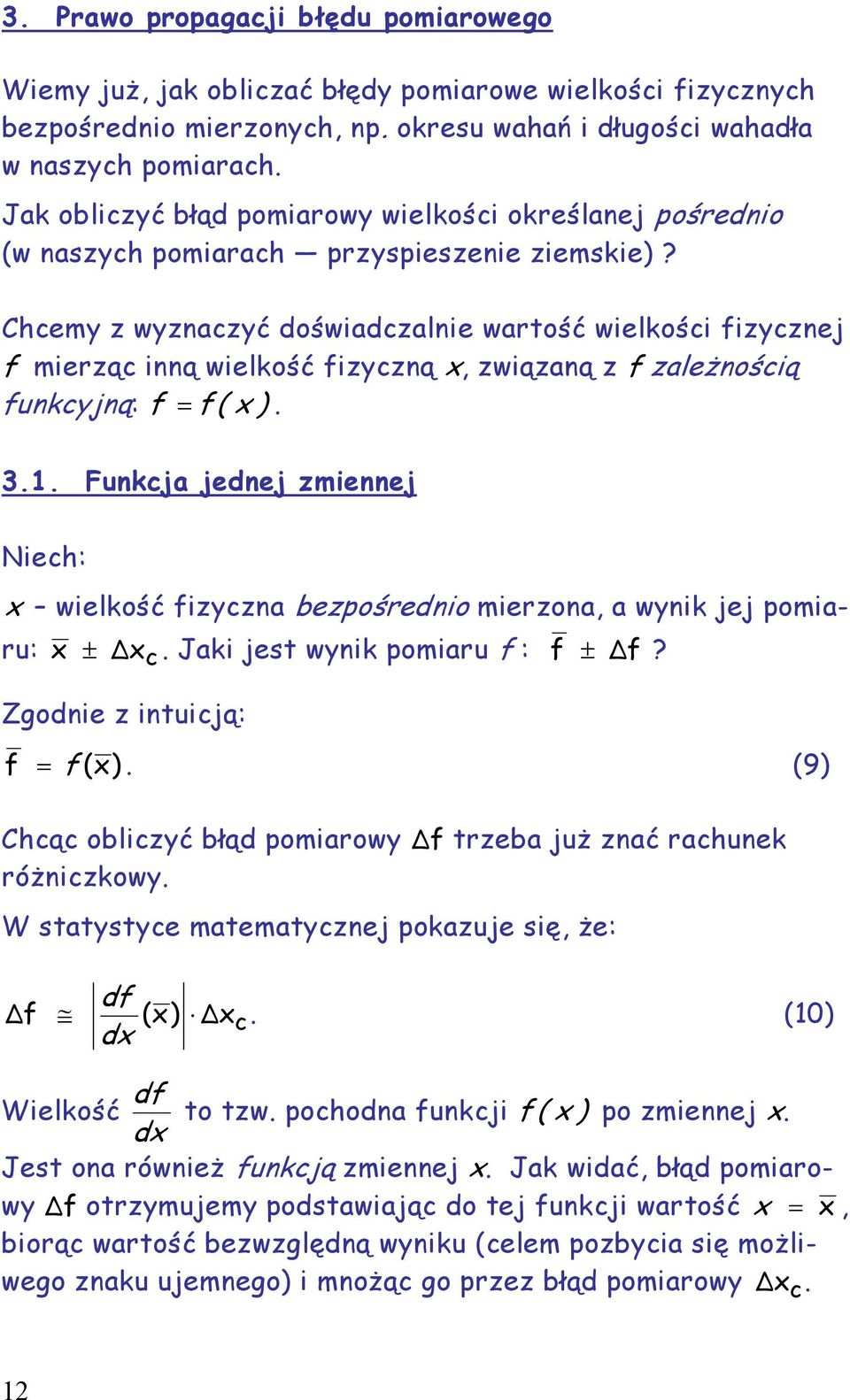 Chcemy z wyznaczyć doświadczalnie wartość wielkości fizycznej f mierząc inną wielkość fizyczną x, związaną z f zależnością funkcyjną: f = f ( x ). 3.1.