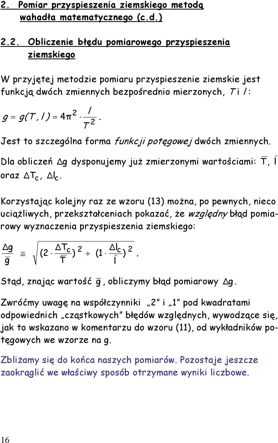 T Jest to szczególna forma funkcji potęgowej dwóch zmiennych. Dla obliczeń g dysponujemy już zmierzonymi wartościami: T, l oraz T, l.