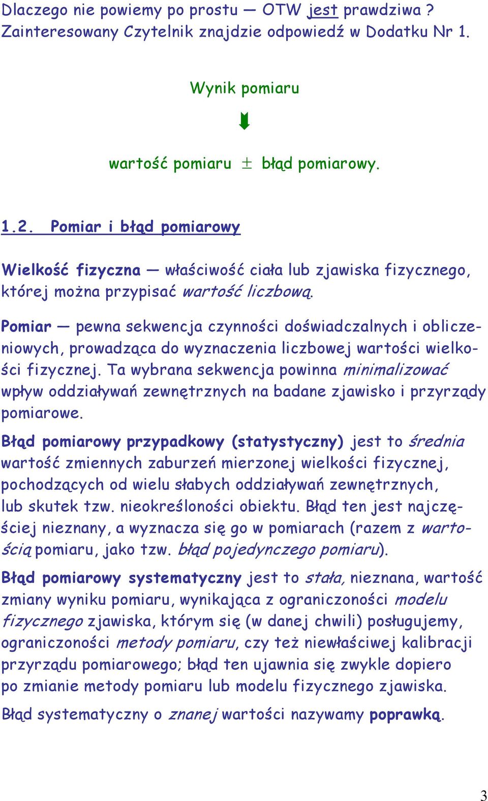 Pomiar pewna sekwencja czynności doświadczalnych i obliczeniowych, prowadząca do wyznaczenia liczbowej wartości wielkości fizycznej.