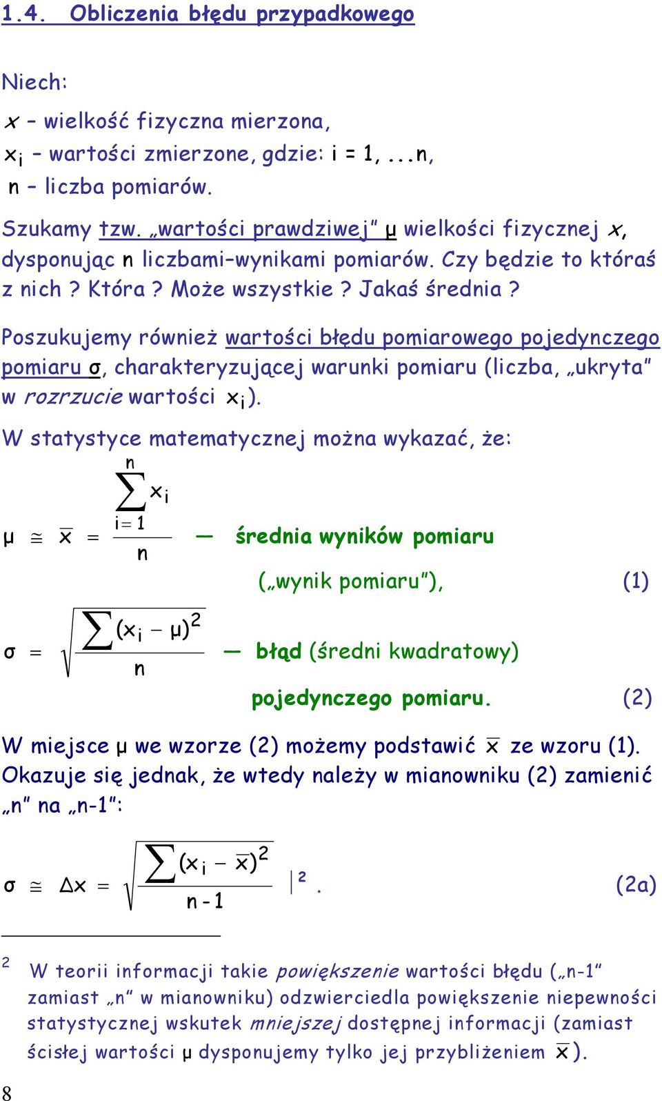 Poszukujemy również wartości błędu pomiarowego pojedynczego pomiaru σ, charakteryzującej warunki pomiaru (liczba, ukryta w rozrzucie wartości x i).