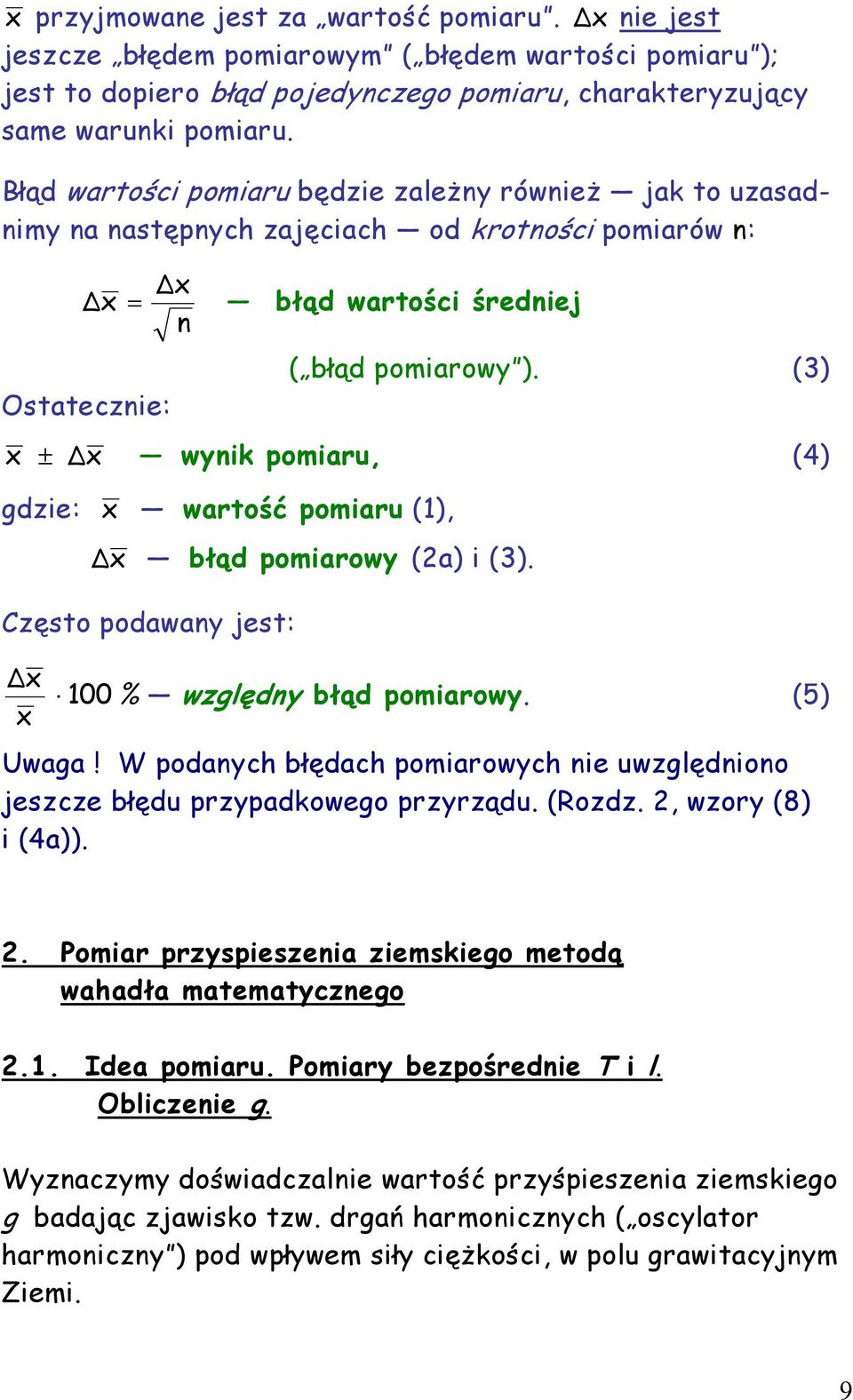 (3) Ostatecznie: x ± x wynik pomiaru, (4) gdzie: x wartość pomiaru (1), x błąd pomiarowy (a) i (3). Często podawany jest: x 100 % względny błąd pomiarowy. (5) x Uwaga!