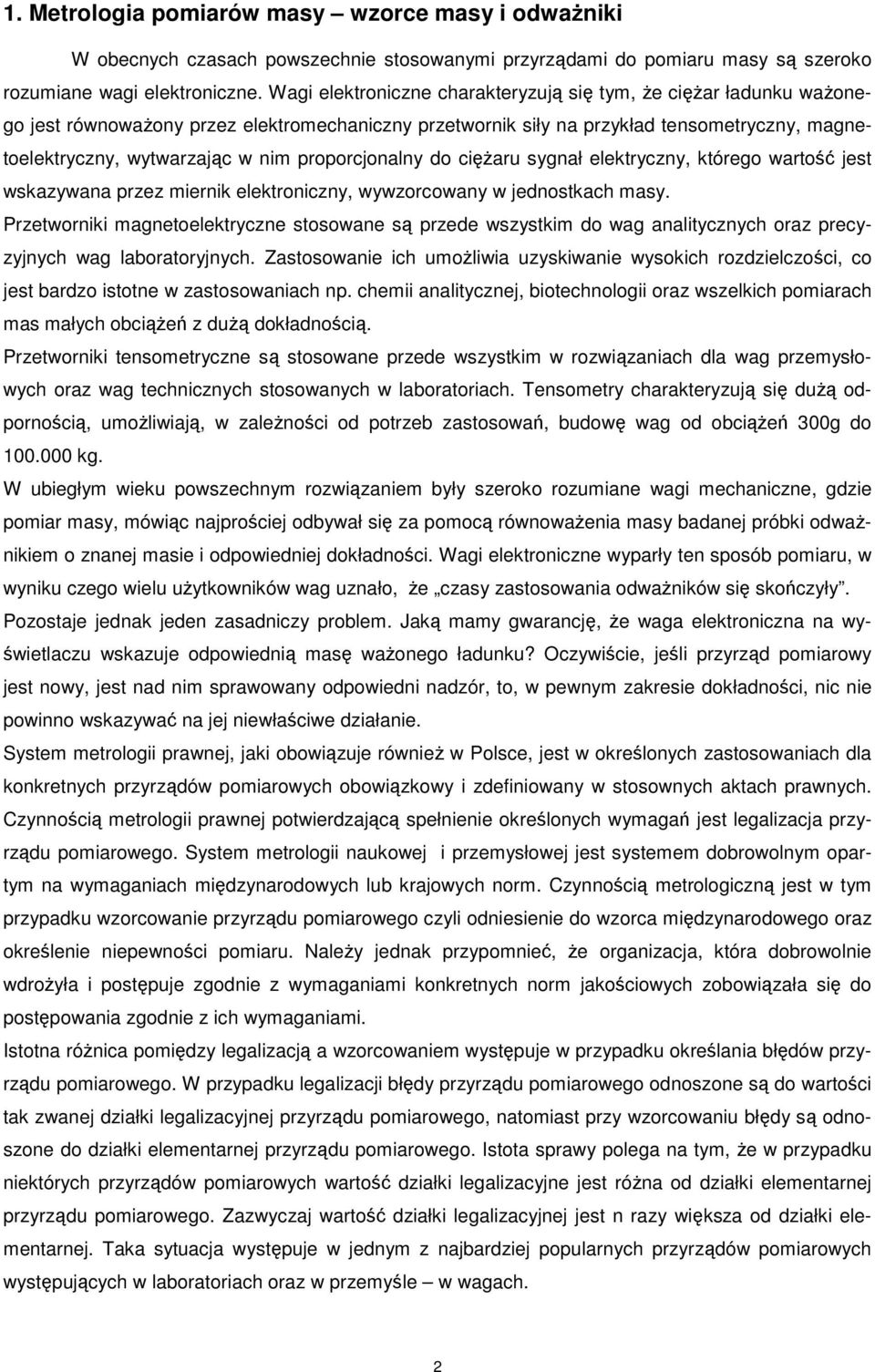 proporcjonalny do cięŝaru sygnał elektryczny, którego wartość jest wskazywana przez miernik elektroniczny, wywzorcowany w jednostkach masy.