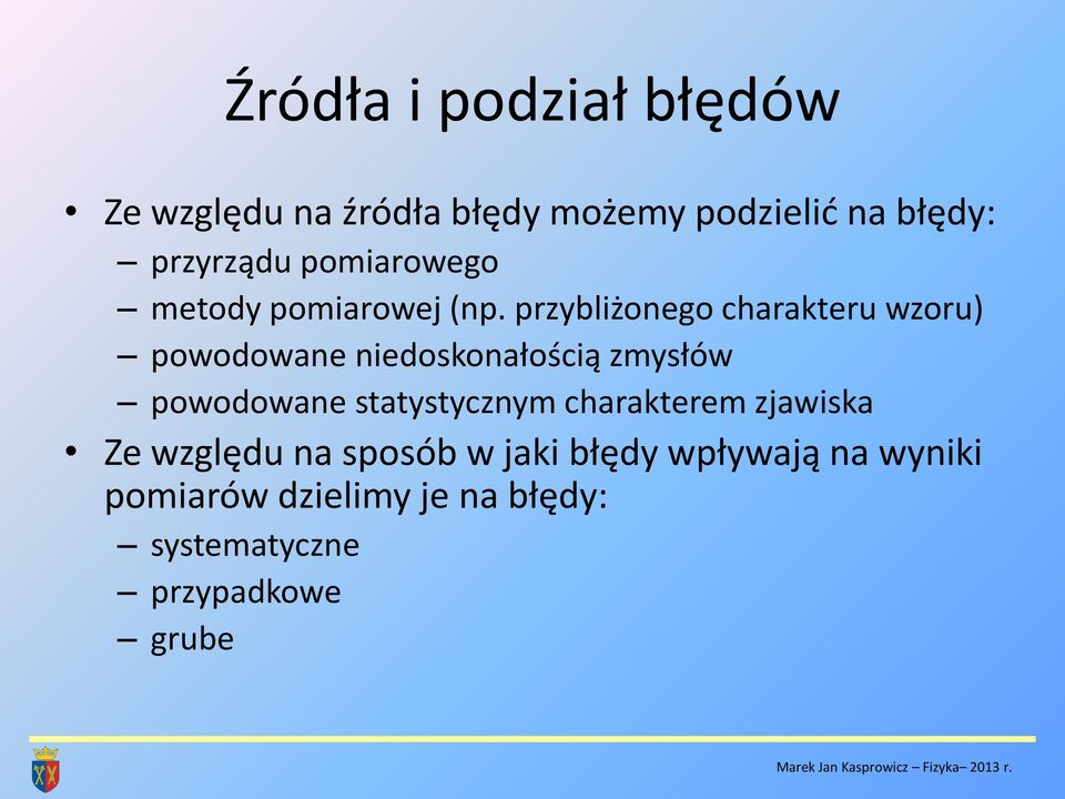 przybliżonego charakteru wzoru) powodowane niedoskonałością zmysłów powodowane statystycznym