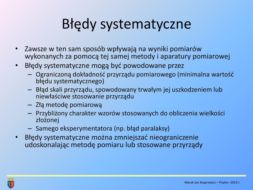 uszkodzeniem lub niewłaściwe stosowanie przyrządu Złą metodę pomiarową Przybliżony charakter wzorów stosowanych do obliczenia wielkości złożonej Samego