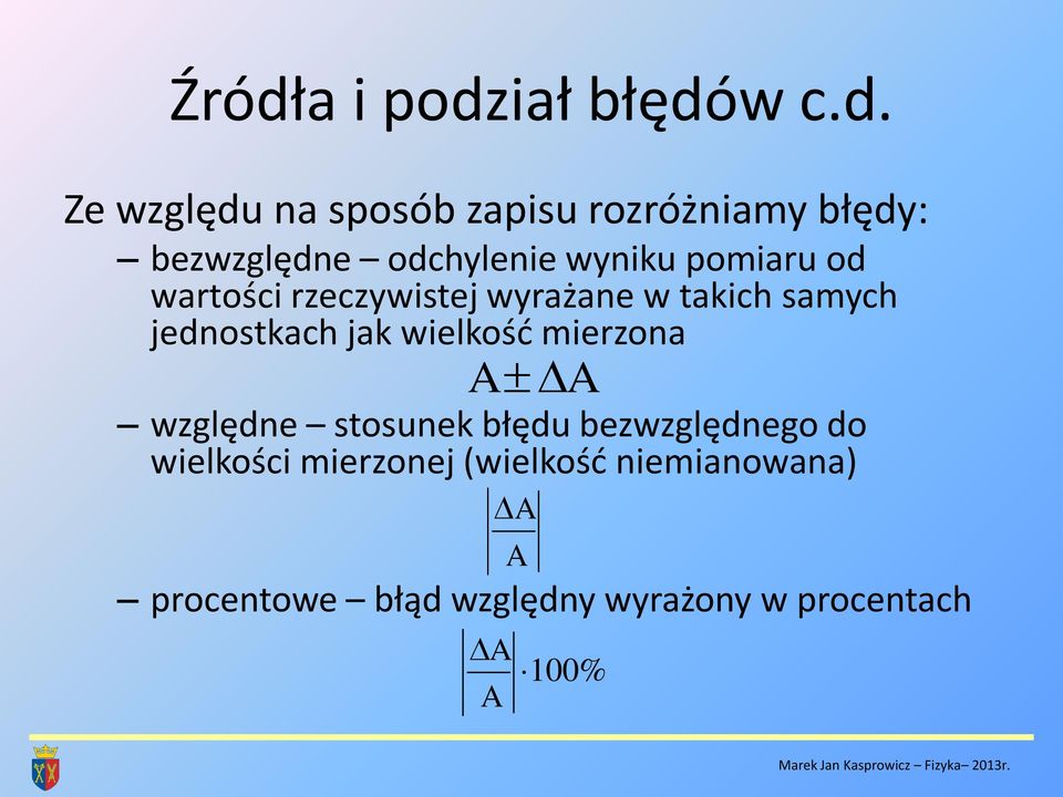 wielkość mierzona A A względne stosunek błędu bezwzględnego do wielkości mierzonej (wielkość