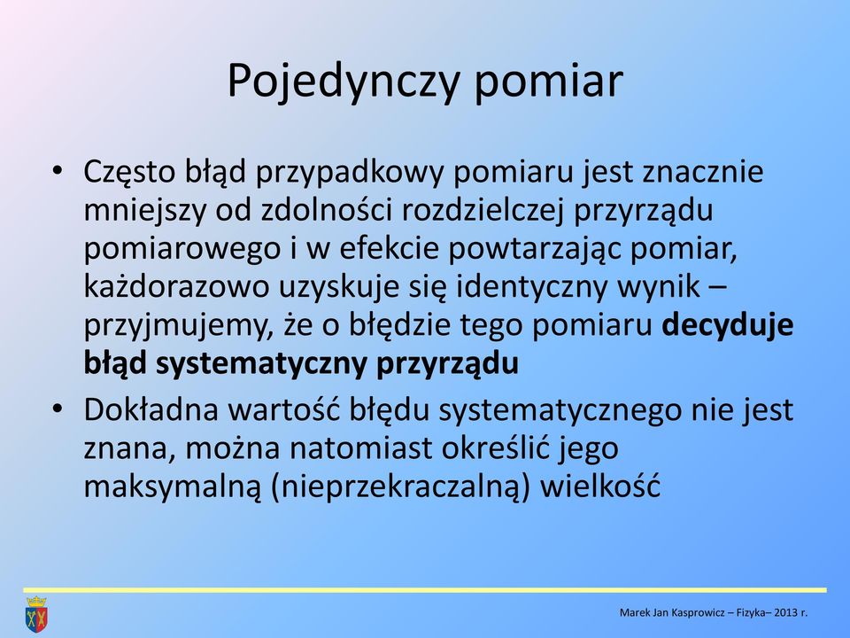 przyjmujemy, że o błędzie tego pomiaru decyduje błąd systematyczny przyrządu Dokładna wartość błędu