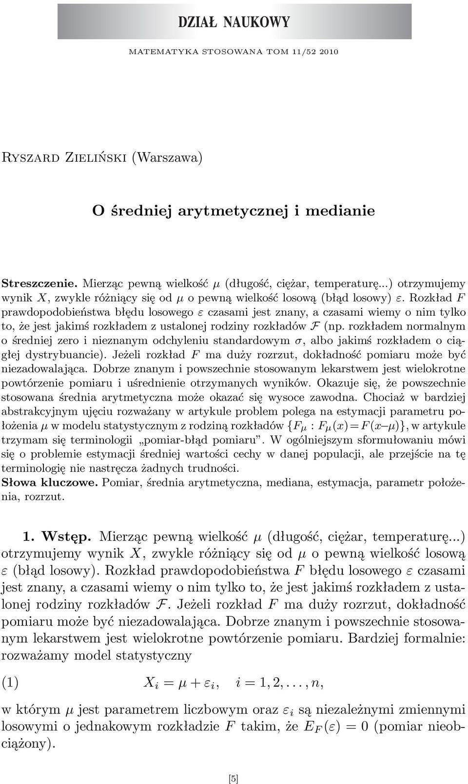 Rozkład F prawdopodobieństwa błędu losowego ε czasami jest znany, a czasami wiemy o nim tylko to, że jest jakimś rozkładem z ustalonej rodziny rozkładów F np.