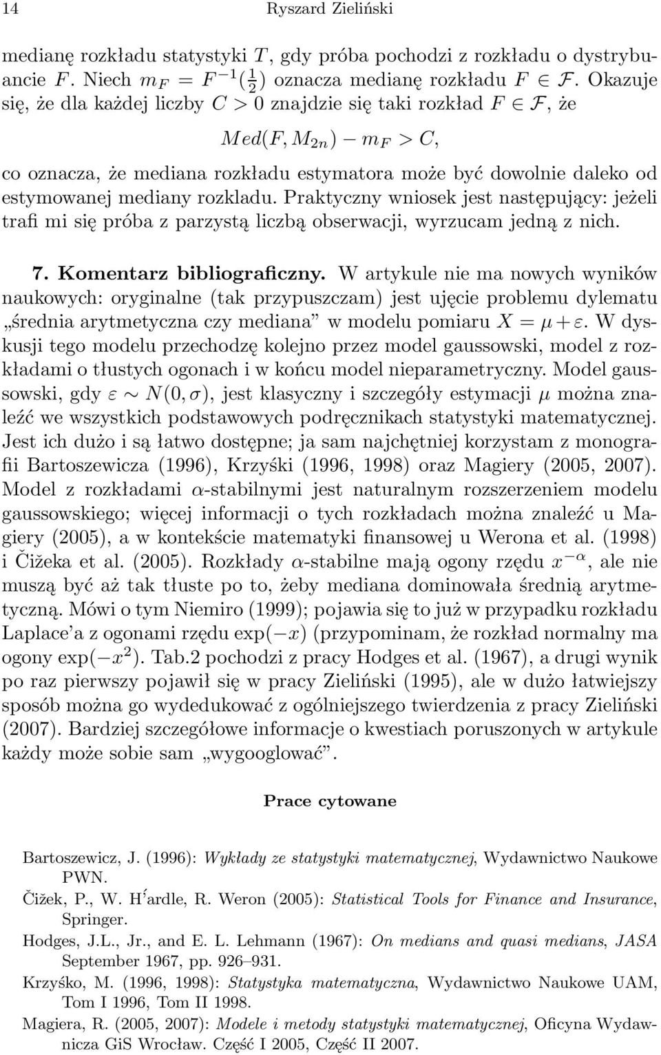 Praktyczny wniosek jest następujący: jeżeli trafi mi się próba z parzystą liczbą obserwacji, wyrzucam jedną z nich. 7. Komentarz bibliograficzny.