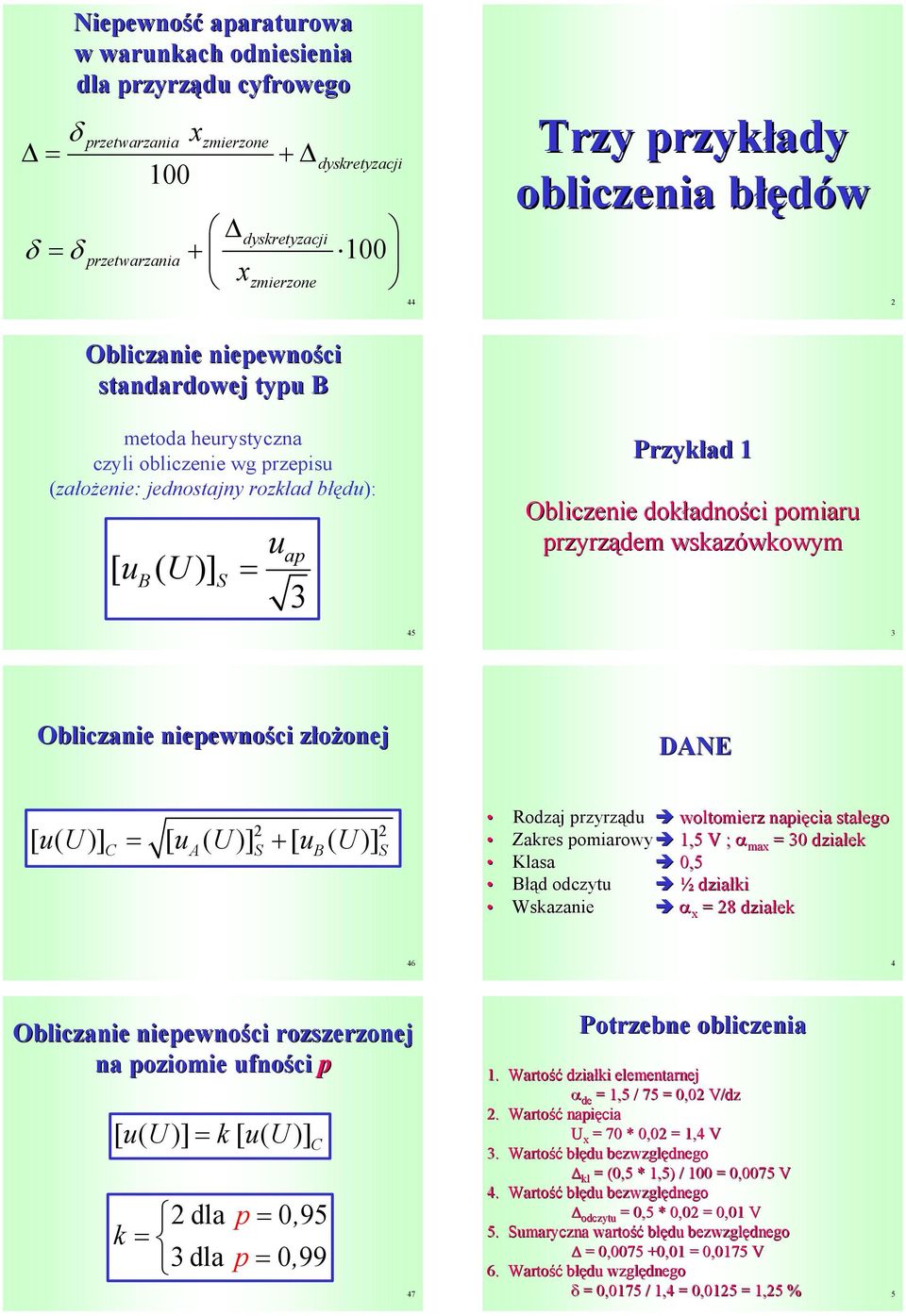 blczane nepewnośc złożonej DN [ u( )] [ u ( )] + [ u ( )] C B odzaj przyrządu woltomerz napęca stałego Zakres pomarowy 1,5 ; α ma 30 dzałek Klasa 0,5 Błąd d odczytu ½ dzałk Wskazane α 8 dzałek 46 4