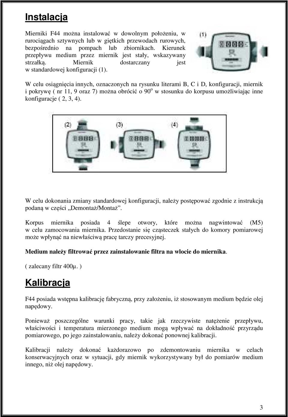 W celu osiągnięcia innych, oznaczonych na rysunku literami B, C i D, konfiguracji, miernik i pokrywę ( nr 11, 9 oraz 7) można obrócić o 90 o w stosunku do korpusu umożliwiając inne konfiguracje ( 2,