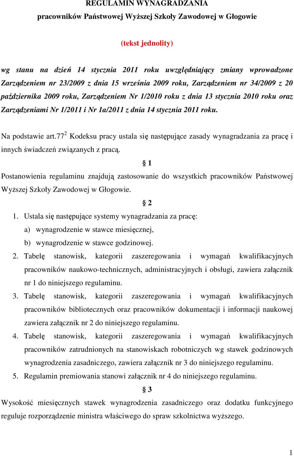stycznia 2011 roku. Na podstawie art.77 2 Kodeksu pracy ustala się następujące zasady wynagradzania za pracę i innych świadczeń związanych z pracą.