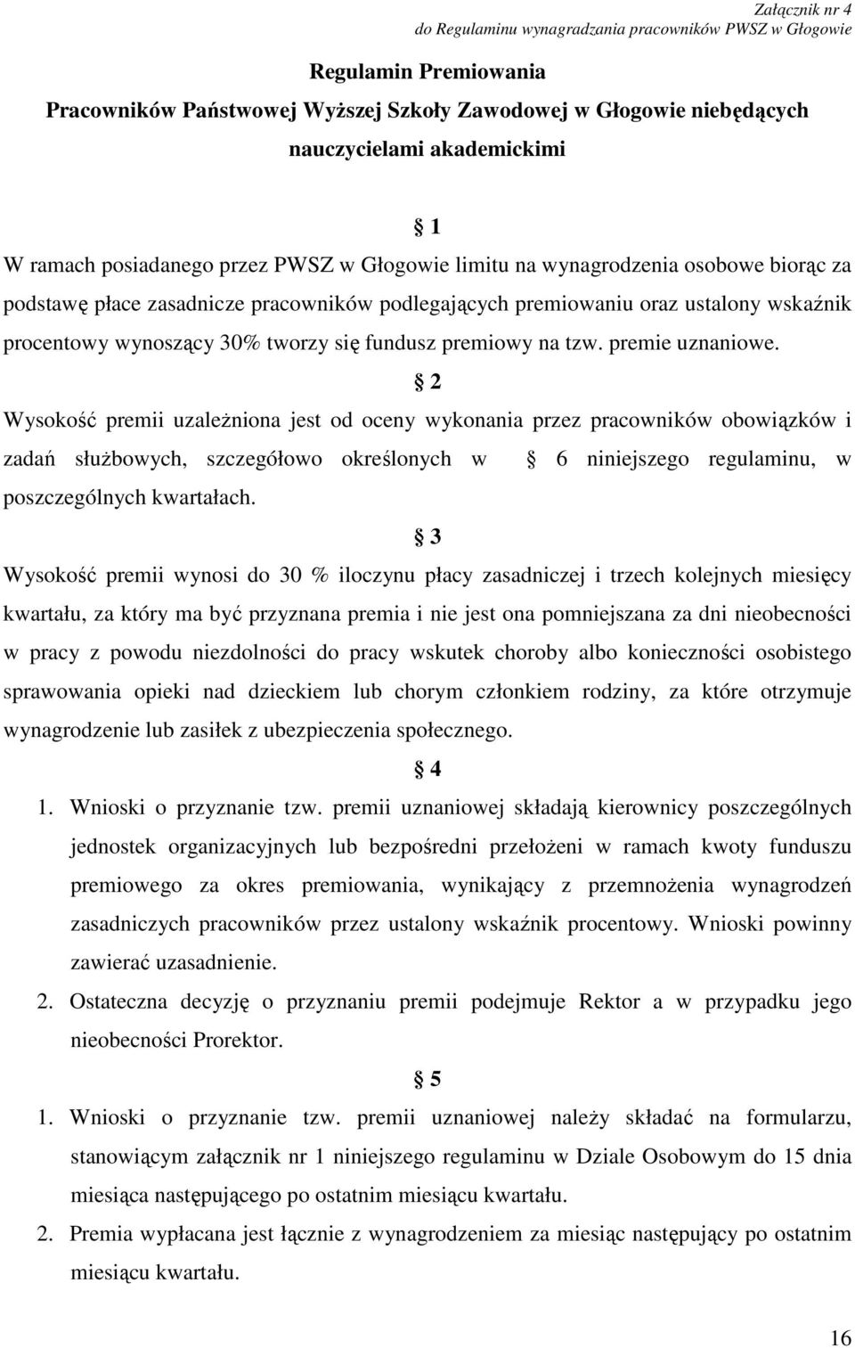 tworzy się fundusz premiowy na tzw. premie uznaniowe.