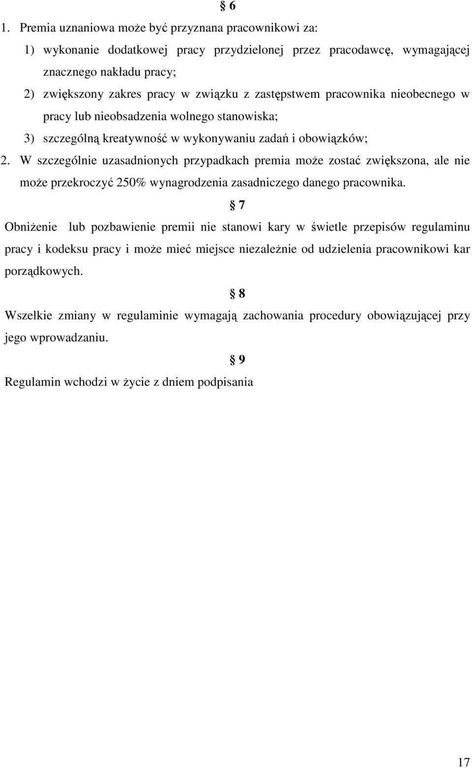 W szczególnie uzasadnionych przypadkach premia moŝe zostać zwiększona, ale nie moŝe przekroczyć 250% wynagrodzenia zasadniczego danego pracownika.