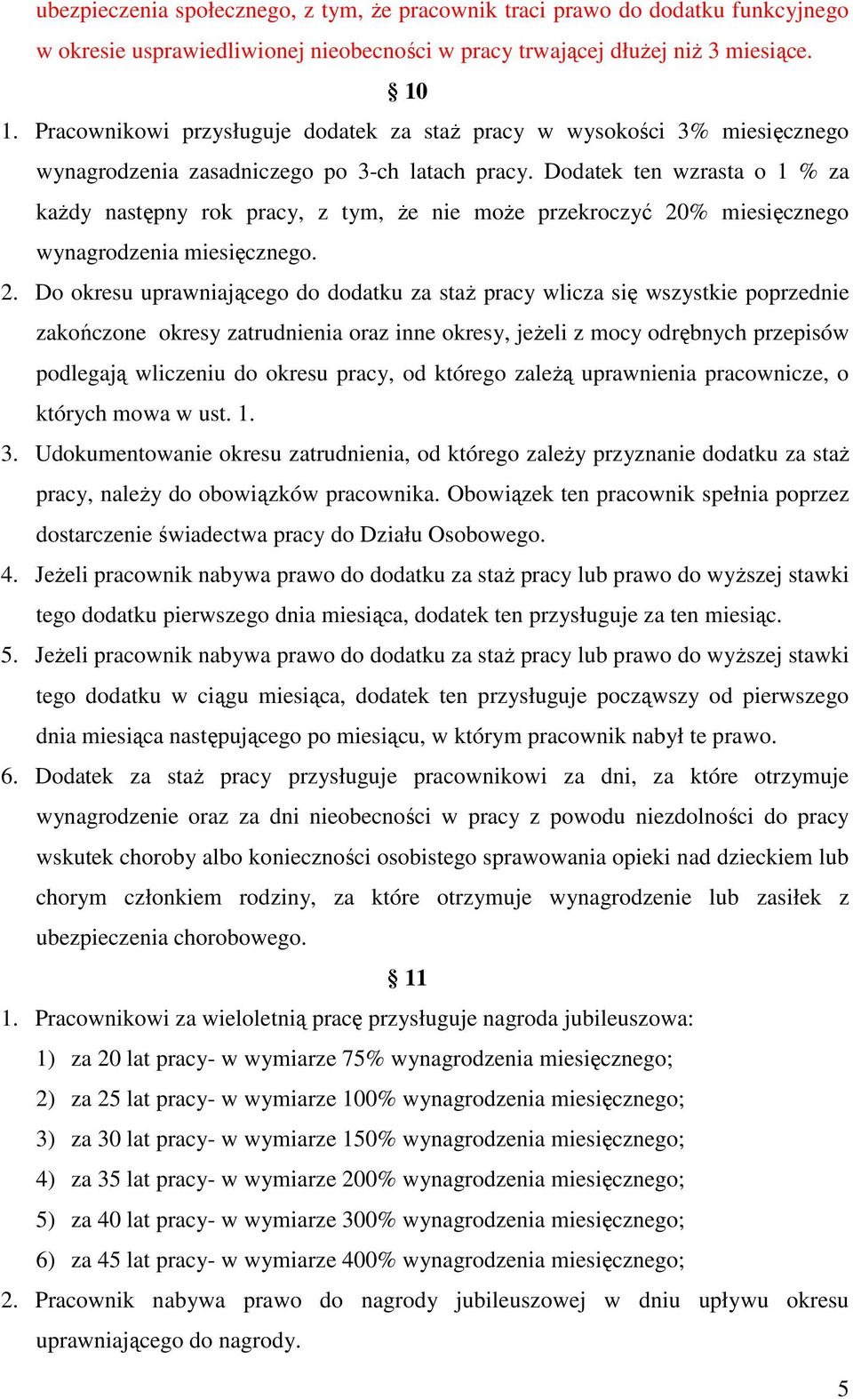 Dodatek ten wzrasta o 1 % za kaŝdy następny rok pracy, z tym, Ŝe nie moŝe przekroczyć 20